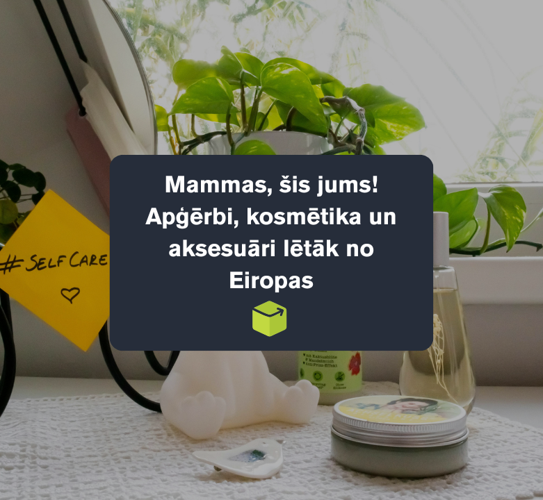 Mammas, šis jums! Apģērbi, kosmētika un aksesuāri lētāk no Eiropas